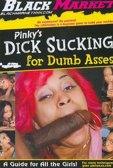 Pinky's Dick Sucking For Dumb Asses
